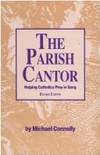 The Parish Cantor: Helping Catholics Pray in Song/G3626 by Michael Connolly