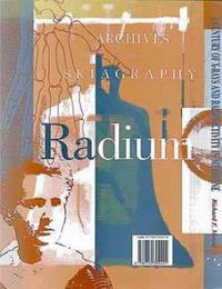 A Century of X-Rays and Radioactivity in Medicine: With Emphasis on Photographic Records of the...