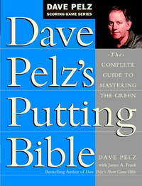 cover of Dave Pelz's Putting Bible: The Complete Guide to Mastering the Green