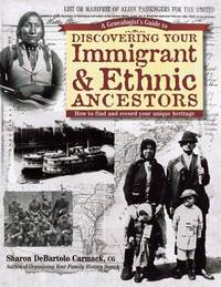 A Genealogist's Guide To Discovering Your Immigrant  Ethnic Ancestors