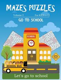 Mazes puzzles for kids 6-12 go to school: 80 Mazes Puzzles Workbook For Kids Ages 6-12, 20...