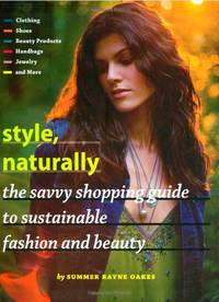 Style, Naturally: The Savvy Shopping Guide to Sustainable Fashion and Beauty