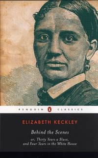 image of Behind the Scenes: or, Thirty Years a Slave, and Four Years in the White House (Penguin Classics)