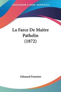 La Farce De Maitre Pathelin (1872) (French Edition)