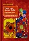 Plant and Animal Cells: Understanding the Differences Between Plant and Animal Cells (Library of Cells)