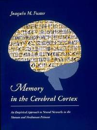 Memory in the Cerebral Cortex : An Empirical Approach to Neural Networks in the Human and...