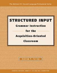 Structured Input: Grammar Instruction for the Acquisition Oriented Classroom - Text (THE MCGRAW-HILL SECOND LANGUAGE PROFESSIONAL SERIES. PERSPECTIVES ON THEORY AND RESEARCH)