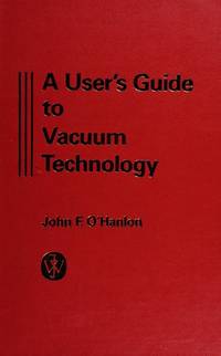 A User's Guide to Vacuum Technology