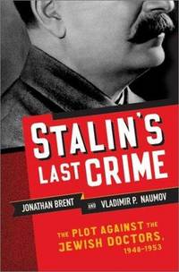 Stalin&#039;s Last Crime: The Plot Against the Jewish Doctors, 1948-1953 by Jonathan Brent, Vladimir Naumov