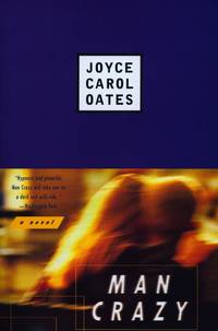 Man Crazy: A Novel by Joyce Carol Oates