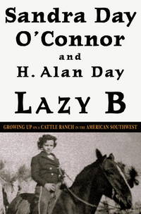 Lazy B: Growing Up on a Cattle Ranch in the American Southwest by O&#39;Connor, Sandra Day & H. Alan Day - 2002