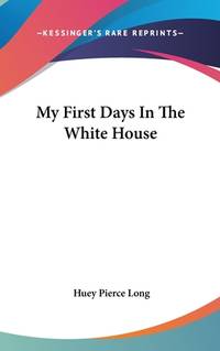 My First Days In The White House