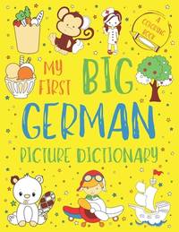 My First Big German Picture Dictionary: Two in One: Dictionary and Coloring Book - Color and...