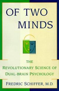 OF TWO MINDS: THE REVOLUTIONARY SCIENCE OF DUAL-BRAIN PSYCHOLOGY