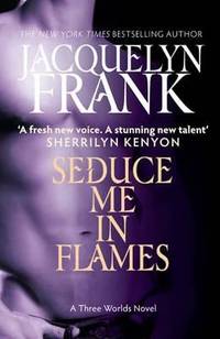 Seduce Me In Flames: Number 2 in series (Three Worlds Novel)