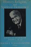 HISTORY, RELIGION AND SPIRITUAL DEMOCRACY: ESSAYS IN HONOR OF JOSEPH L. BLAU