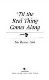 Til the Real Thing Comes Along by Dart, Iris Rainer - 1987