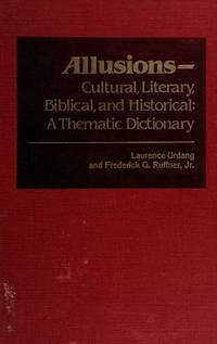 ALLUSIONS: Cultural, Literary, Biblical, and Historical, a Thematic Dictionary