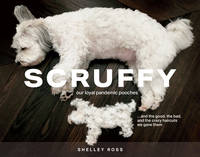Scruffy : Our Loyal Pandemic Pooches and the Good, the Bad, and the Crazy Haircuts We Gave Them