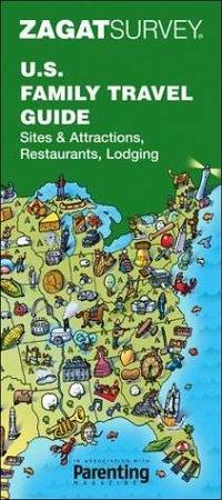 U.S. Family Travel Guide: Sites & Attractions, Restaurants, Lodging (Zagat Survey 25th...
