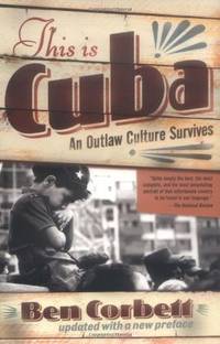 This Is Cuba : An Outlaw Culture Survives