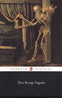 Three Revenge Tragedies: The Revenger's Tragedy; The White Devil; The Changeling (Penguin Classics)
