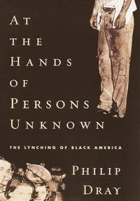 At the Hands of Persons Unknown : The Lynching of Black America