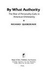 By What Authority : The Rise of Personality Cults in American Christianity (First Edition)