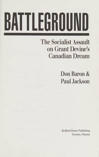 Battleground: The socialist assault on Grant Devine&#039;s Canadian dream de Don Baron - 1991