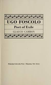 Ugo Foscolo: Poet of Exile (Princeton Legacy Library) by Glauco Cambon