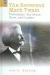 The REVEREND MARK TWAIN: THEOLOGICAL BURLESQUE, FORM, AND CONTENT