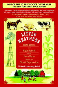 Little Heathens: Hard Times And High Spirits On An Iowa Farm During The Great Depression [Paperback] Kalish, Mildred Armstrong - 