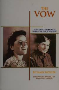 The Vow: Rebuilding the Fachler Tribe After the Holocaust (Based on the Journals of Eva and Eli Fachler) Fachler, Yanky by Fachler, Yanky,