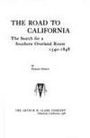 The Road to California: The Search for a Southern Overland Route, 1540-1848