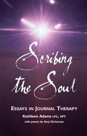 Scribing the Soul: Essays in Journal Therapy by Adams, Kathleen