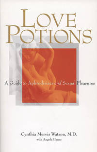 Love Potions : A Guide to Aphrodisia and Sexual Pleasure