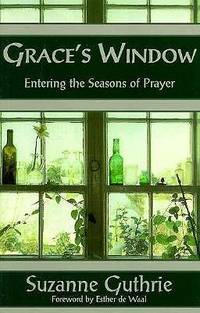 Grace's Window: Entering the Seasons of Prayer