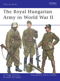 The Royal Hungarian Army in World War II (Men-at-Arms) by Nigel Thomas; Laszlo Szabo; Illustrator-Darko Pavlovic - Paperback - 2008-10-21 - from Ergodebooks (SKU: SONG1846033241)
