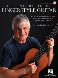 The Evolution of Fingerstyle Guitar: Classical Guitar History and Repertoire from the 16th to the...