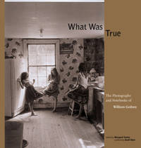 What Was True: The Photographs and Notebooks of William Gedney