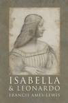 Isabella and Leonardo: The Artistic Relationship between Isabella d&acirc;Este and Leonardo da Vinci, 1500-1506