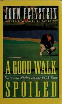 image of A Good Walk Spoiled: Days and Nights on the PGA Tour