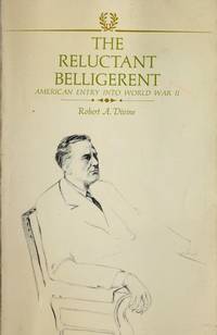 RELUCTANT BELLIGERENT, THE -- AMERICAN ENTRY INTO WORLD WAR II