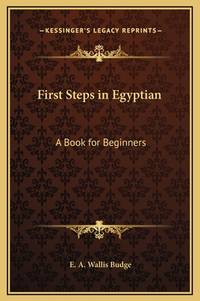 First Steps in Egyptian: A Book for Beginners