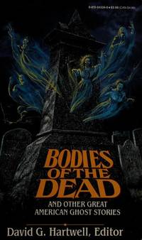 Bodies of the Dead and Other Great American Ghost Stories by Hartwell, David G. (editor) - 1995