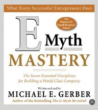 E-Myth Mastery CD: The Seven Essential Disciplines for Building a World-Class Company by Gerber, Michael E.; Gerber, Michael E. [Reader] - 2004-12-28