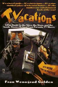 Tvacations: A Fun Guide to the Sites, the Stars, and the Inside Stories Behind Your Favorite TV...