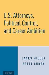 U.S. Attorneys, Political Control, and Career Ambition (HC)