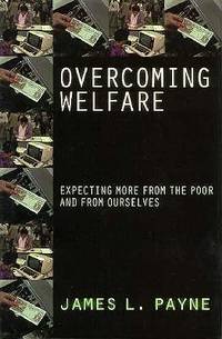 Overcoming Welfare : Expecting More from the Poor and from Ourselves