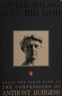 cover of Little Wilson and Big God: Being the First Part of the Confessions of Anthony Burgess